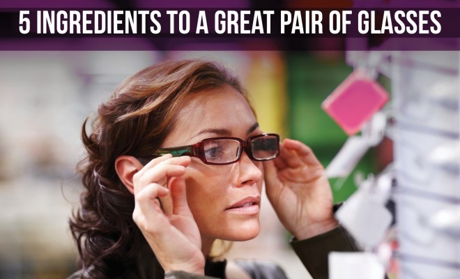 5 Ingredients for a Great Pair of Glasses