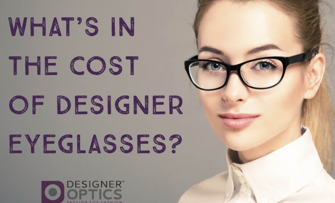 What’s in the Cost of Designer Eyeglasses?